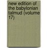 New Edition Of The Babylonian Talmud (Volume 17) by Michael Levi Rodkinson