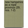 New Hampshire As A Royal Province (29, Nos. 1-2) door William Henry Fry