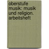 Oberstufe Musik: Musik und Religion. Arbeitsheft door Christoph Richter