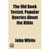 Old Book Tested, Popular Queries About The Bible