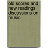 Old Scores and New Readings Discussions on Music door John F. Runciman