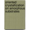 Oriented Crystallization On Amorphous Substrates door E.I. Givargizov