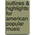 Outlines & Highlights For American Popular Music