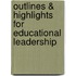 Outlines & Highlights For Educational Leadership