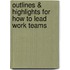 Outlines & Highlights For How To Lead Work Teams