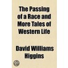 Passing Of A Race And More Tales Of Western Life by David 1834-1917 Higgins