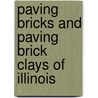 Paving Bricks And Paving Brick Clays Of Illinois door C.W. Rolfe