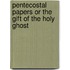 Pentecostal Papers Or The Gift Of The Holy Ghost