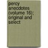 Percy Anecdotes (Volume 16); Original and Select