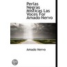 Perlas Negras Misticas Las Voces For Amado Nervo door Amado Nervo