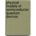 Physical Models Of Semiconductor Quantum Devices