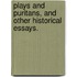 Plays And Puritans, And Other Historical Essays.
