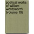 Poetical Works of William Wordsworth (Volume 10)