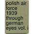 Polish Air Force 1939 Through German Eyes Vol. I