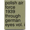 Polish Air Force 1939 Through German Eyes Vol. I door Tomasz J. Kopanski