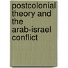 Postcolonial Theory and the Arab-Israel Conflict door Carl Salzman Philip