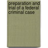 Preparation And Trial Of A Federal Criminal Case by Jay Goldberg