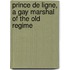 Prince de Ligne, a Gay Marshal of the Old Regime