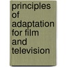 Principles Of Adaptation For Film And Television by Ben Brady
