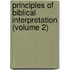 Principles Of Biblical Interpretation (Volume 2)