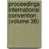 Proceedings International Convention (Volume 36)