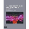 Proceedings Of The New York Pathological Society by New York Pathological Society