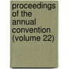 Proceedings of the Annual Convention (Volume 22) by Society Of Horticulturists