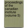 Proceedings of the Canadian Institute (Volume 5) by Canadian Institute