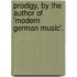 Prodigy, By The Author Of 'Modern German Music'.