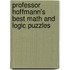 Professor Hoffmann's Best Math and Logic Puzzles