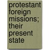 Protestant Foreign Missions; Their Present State door Theodore Christlieb