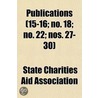 Publications (15-16; No. 18; No. 22; Nos. 27-30) by State Charities Aid Association