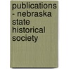 Publications - Nebraska State Historical Society by Nebraska State Society