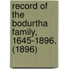 Record Of The Bodurtha Family, 1645-1896. (1896) by Hannah Maria Bodurtha