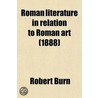 Roman Literature In Relation To Roman Art (1888) by Robert Burn