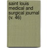 Saint Louis Medical And Surgical Journal (V. 46) door Unknown Author