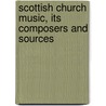 Scottish Church Music, Its Composers And Sources by James Love