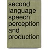 Second Language Speech Perception and Production door Takako Toda