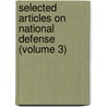 Selected Articles On National Defense (Volume 3) door Julia Emily Johnsen