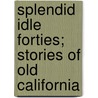 Splendid Idle Forties; Stories Of Old California door Gertrude Franklin Horn Atherton