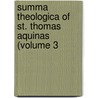 Summa Theologica of St. Thomas Aquinas (Volume 3 door Saint Aquinas Thomas