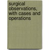 Surgical Observations, With Cases And Operations by Jonathan Mason Warren