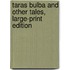 Taras Bulba And Other Tales, Large-Print Edition