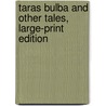 Taras Bulba And Other Tales, Large-Print Edition door Nikolai Vasil'evich Gogal