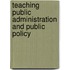 Teaching Public Administration And Public Policy