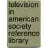 Television in American Society Reference Library