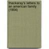 Thackeray's Letters To An American Family (1904) by William Makepeace Thackeray