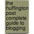 The  Huffington Post  Complete Guide To Blogging