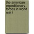 The American Expeditionary Forces In World War I