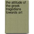 The Attitude of the Greek Tragedians Towards Art